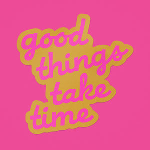 Good Things Take Time Sticker - neon pink